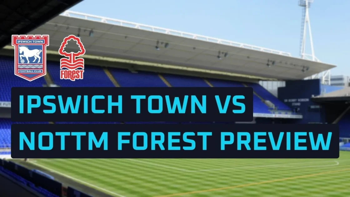 Ipswich vs Nottingham Forest: Preview, Team News and Odds