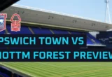 Ipswich vs Nottingham Forest: Preview, Team News and Odds