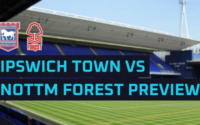 Ipswich vs Nottingham Forest: Preview, Team News and Odds